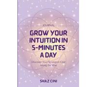 Grow Your Intuition in 5 Minutes a Day: Discover Your Strongest Clair Along The Way