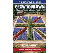Grow Your Own: A Beginner's Guide to Growing Food in the UK