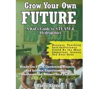 Grow Your Own Future: Hydroponic STEM Projects For Students: Hands-On STEM Gardening Projects and Science Experiments for Classrooms and Homeschool Families (hydrolife: growing greener futures)