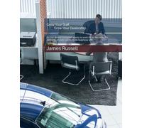 Grow Your Staff, Grow Your Dealership: Be the dealer everyone wants to work for to become the dealer everyone wants to do business with
