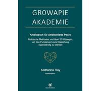 GROWAPIE AKADEMIE - Arbeitsbuch für ambitionierte Paare: Praktische Methoden und über 50 Übungen, um das Fundament eurer Beziehung eigenständig zu stärken