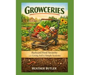 Growceries: How to build backyard food security with living soil, simple systems, and a garden that works with your brain.