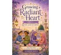 Growing a Radiant Heart: Islamic Character-Building Stories for Muslim Kids Ages 7-14 Featuring the 5 Gems of Virtue: Courage, Gratitude, Modesty, Justice, and Diligence (Journey of the Heart Series)