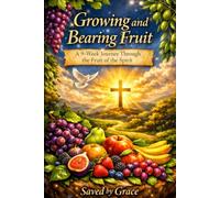 GROWING and BEARING FRUIT: A 9-Week Journey Through the Fruit of the Spirit