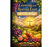 GROWING and BEARING FRUIT: A 9-Week Journey Through the Fruit of the Spirit