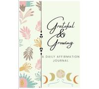 Growing and Grateful: A Daily Affirmation Journal | 90 Days of Positive Manifestation, Gratitude, and Self-Love