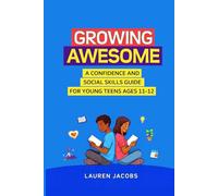 Growing Awesome: A Confidence and Social Skills Guide for Young Teens Ages 11-12