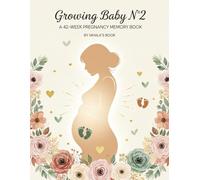 GROWING BABY N° 2 A 42-WEEK PREGNANCY MEMORY BOOK: Week by week Pregnancy Journal,Keepsake Pregnancy Memory Book,Sonogram images Insert,hold onto ... weeks pregnancy notebook, Expecting Mom Gift