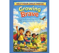 Growing Brave: 8 Stories to Build Confidence, Courage & Emotional Strength in Kids