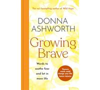 Growing Brave: Words to soothe fear and let in more life: THE INSTANT SUNDAY TIMES BESTSELLER