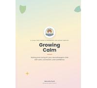 Growing Calm: A Calm-First Guide & Workbook for Raising and Caring for Your Neurodivergent Child