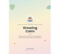Growing Calm: A Calm-First Guide & Workbook for Raising and Caring for Your Neurodivergent Child