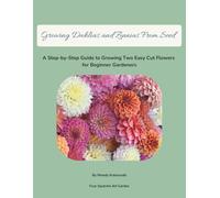 Growing Dahlias and Zinnias From Seed: A Step-by-Step Guide to Growing Beautiful Cut Flowers for Beginner Gardeners