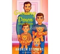 Growing Down: A guide to being authentically you (diaper version): An ABDL Guidebook