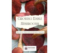 Growing Edible Mushrooms: Practical Guide with 20 Detailed Chapters