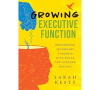 Growing Executive Function: Empowering Secondary Students with Skills for Lifelong Success (Executive Function Made Easy for Teachers)
