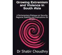 Growing Extremism and Violence in South Asia: A Parliamentary Dialogue on Security, Regional Stability, and Implications for Britain