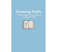 Growing Faith: A Child's Step by Step Guide to Reading the Bible