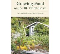 Growing Food on the BC North Coast: From Gardens to Small Farms