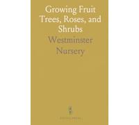 Growing Fruit Trees, Roses, and Shrubs: Practical step-by-step planting, pruning, staking, and care for healthy, productive plants