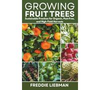 Growing Fruit Trees: Sustainable Practices for Organic, Pest-Free, and High-Yield Harvests