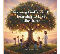 Growing God's Fruit: Learning to Live Like Jesus: A story about the Fruit of the Spirit and God's great love.
