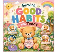 Growing Good Habits with Teddy: A Fun Coloring Book to Learn Everyday Good Habits