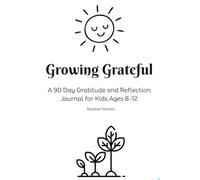Growing Grateful: A 90 Day Gratitude and Reflection Journal for Kids Ages 8-12
