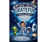 Growing Grateful: Space Edition: A 90-Day Gratitude and Reflection Journal for Kids Ages 8-12