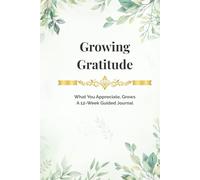 Growing Gratitude: A 12-Week Guided Gratitude Journal with Creative Activities, Mindful Practices & Planner Pages