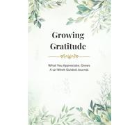 Growing Gratitude: A 12-Week Guided Gratitude Journal with Creative Activities, Mindful Practices & Planner Pages