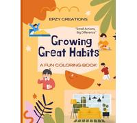 Growing Great Habits - A Fun Coloring Book: Little Hands, Big Habits, Good Habits Coloring Book for Kids Ages 3-9