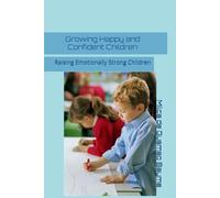 Growing Happy and Confident Children: Raising Emotionally Strong Children
