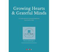 Growing Hearts & Grateful Minds: A Gratitude & Emotional Wellness Journal for Kids (Grades 3-6)