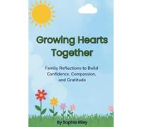 Growing Hearts Together: Family Reflections to Build Confidence, Compassion, and Gratitude