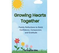 Growing Hearts Together: Family Reflections to Build Confidence, Compassion, and Gratitude