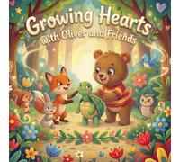 Growing Hearts with Oliver and Friends: A Gentle Picture Book About Kindness, Empathy, and Friendship for Young Children