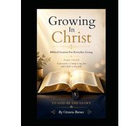 Growing In Christ: Biblical Lessons For Everyday Living