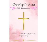 Growing In Faith: A Guided Christian Journal for Prayer, Scripture, Reflection, Gratitude, and Spiritual Growth