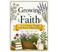 Growing in Faith: An A-Z Journey Through God's Word & Medicinal Plants