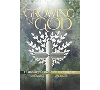 Growing in God: A 12-Month Roadmap to Spiritual Growth, Biblical Foundations, and a Strong, Unshakeable Faith in Christ: The Complete Blueprint for ... Bible Devotional Series for Families)