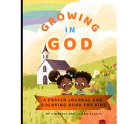 Growing In God: A Prayer Journal and Coloring Book For Kids