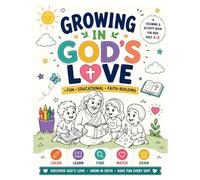 GROWING IN GOD’S LOVE: A Coloring & Activity Book for Kids Ages 4-8 Fun • Educational • Faith-Building