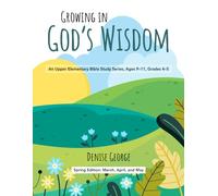 Growing in God's Wisdom: A Bible Study Series for Ages 9-11
