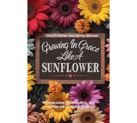 Growing In Grace Like A Sunflower: Women's Church Notes Journal 6X9 Edition