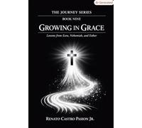 GROWING IN GRACE: The Lifelong Journey Into the Fulness of Christ (The Journey Series)