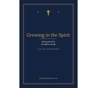Growing in the Spirit: Bearing the Fruit of a Spirit-Led Life