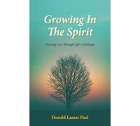 Growing In The Spirit: Trusting God Through Life's Challenges