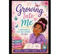 Growing Into Me: A Confidence & Self-Love Journal for Girls