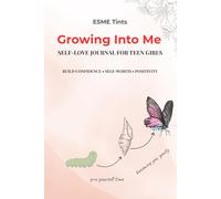 Growing Into Me: A Self-Love Journal for Teen Girls: Guided Prompts, Activities to Build Confidence, Self-Worth and Positive Habits